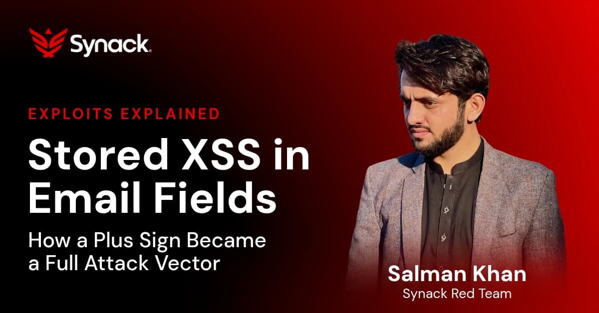 Synack Exploits Explained: Stored XSS in Email Fields, How a Plus Sign Became a Full Attack Vector, by Salman Khan of the Synack Red Team