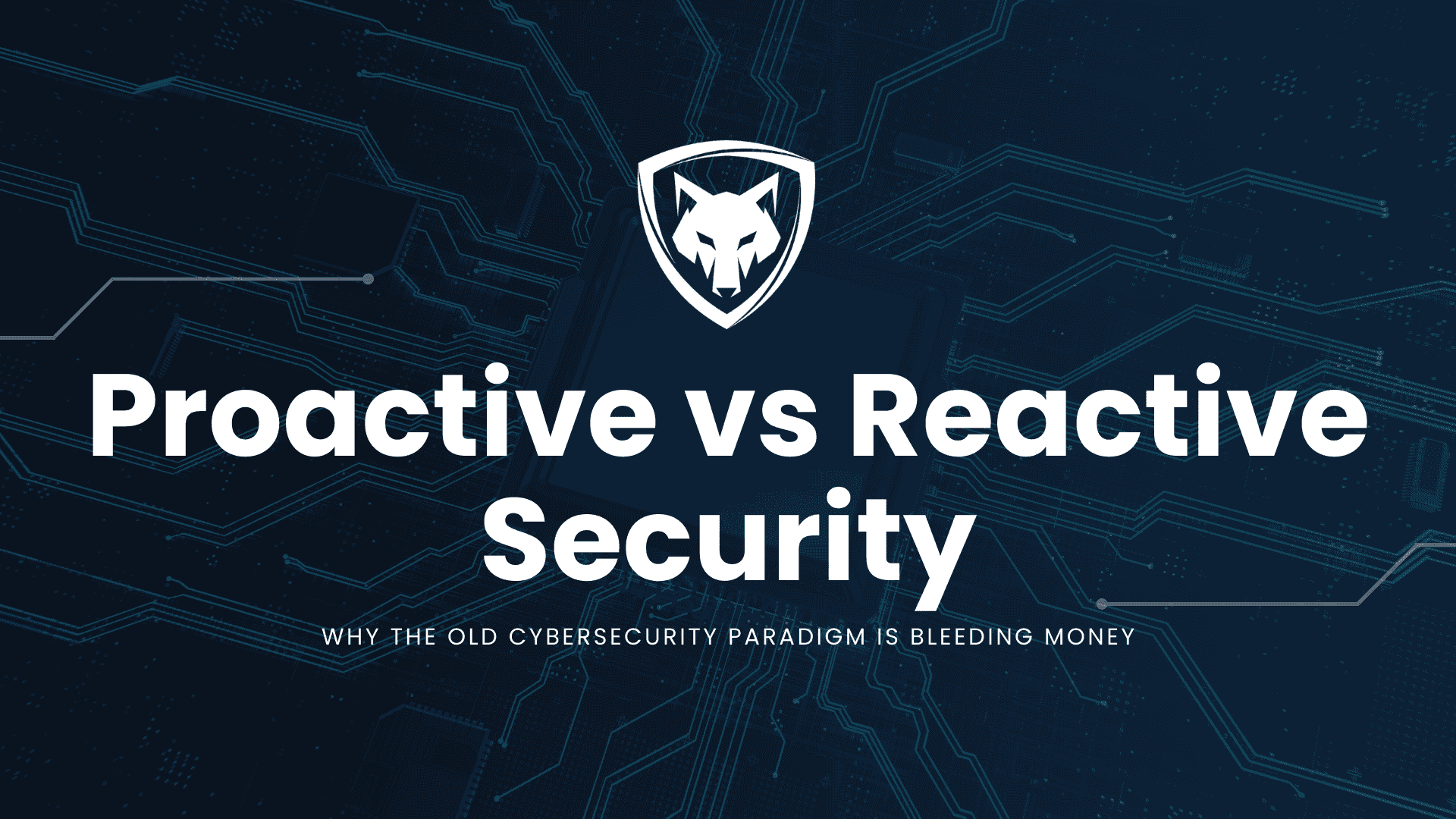 Proactive vs Reactive Security: Why the Old Cybersecurity Paradigm Is Bleeding Money 2026